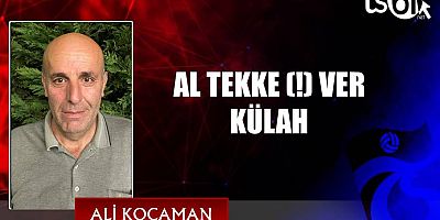 AL TEKKE (!) VER KÜLAH