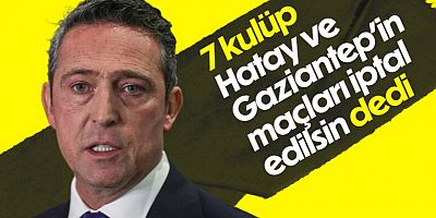 Ali Koç: 11 kulüpten 7'si Gaziantep ve Hatayspor maçları iptal edilsin dedi