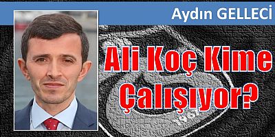 Ali Koç Kime Çalışıyor?
