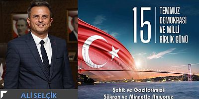 Ali Selçik'ten 15 Temmuz mesajı...
