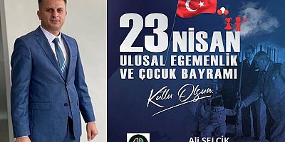 Ali Selçik'ten 23 Nisan Bayramı Mesajı