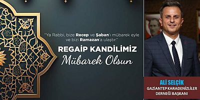 Ali Selçik'ten Regaip Kandili mesajı...