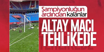 Altay Maçı Tehlikede!