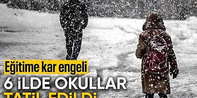 Altı ilde okullar 1 gün tatil edildi