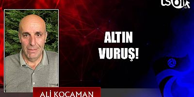 ALTIN VURUŞ!