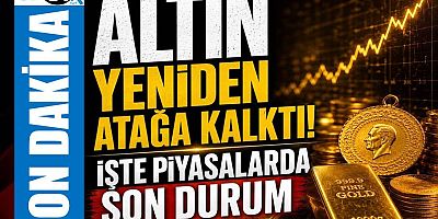 Altın yeniden atağa kalktı!