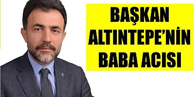 Altıntepe'nin Baba Acısı
