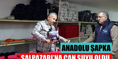 Anadolu Şapka Şalpazarı’na Can Suyu Oldu