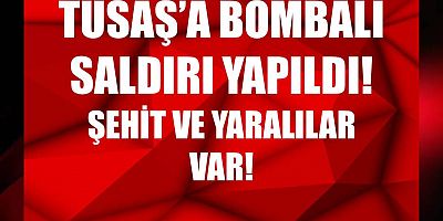 Ankara TUSAŞ Tesislerine terör saldırı! Şehit ve yaralılar var...