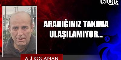 ARADIĞINIZ TAKIMA ULAŞILAMIYOR...