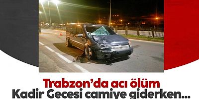 Araklı’da Kadir Gecesi gelen acı ölüm