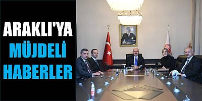Araklı'ya Müjdeli Haberler