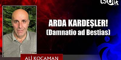 ARDA KARDEŞLER! (Damnatio ad Bestias)