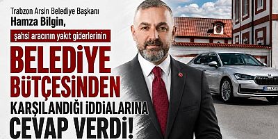 Arsin Belediye Başkanı Bilgin’den otomobil savunması