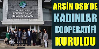 Arsin OSB’de Kadınlar Kooperatifi Kuruldu