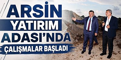 Arsin Yatırım Adası’nda çalışmalar başladı