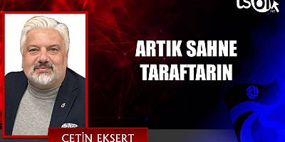 ARTIK SAHNE TARAFTARIN