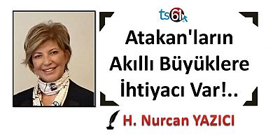 Atakan'ların Akıllı Büyüklere İhtiyacı Var!..