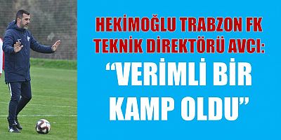 AVCI: “VERİMLİ BİR KAMP OLDU”