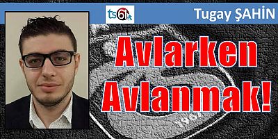 Avlarken Avlanmak!