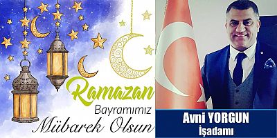 Avni Yorgun'dan Ramazan Bayramı Mesajı