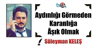 Aydınlığı Görmeden Karanlığa Âşık Olmak