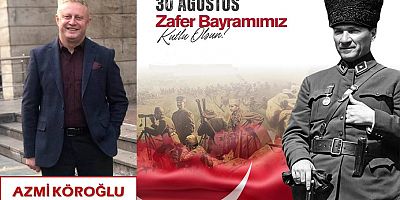 Azmi Köroğlu'ndan 30 Ağustos Zafer Bayramı Mesajı