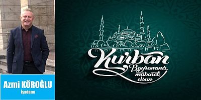 Azmi Köroğlu'ndan Bayram Mesajı