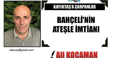 BAHÇELİ'NİN ATEŞLE İMTİANI