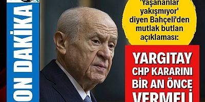 Bahçeli: Yargıtay bir an önce kararını vermeli