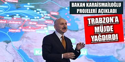 Bakan Karaismailoğlu'ndan Trabzon'a müjde üstüne müjde