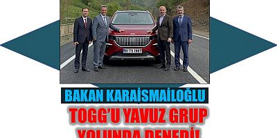 Bakan Karaismailoğlu, TOGG’u Yavuz Grup Yolunda denedi!