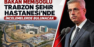 Bakan Memişoğlu, Trabzon’da incelemelerde bulunacak