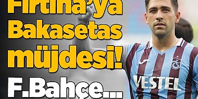 Bakasetas Fenerbahçe’ye yetişebilir