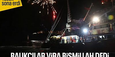 Balıkçılar ‘Vira Bismillah’ diyerek denize açıldı