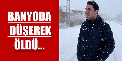 Banyoda düşerek öldü