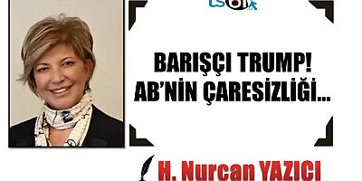 BARIŞÇI TRUMP! AB’NİN ÇARESİZLİĞİ…
