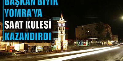 Başkan Bıyık Yomra’ya saat kulesi kazandırdı