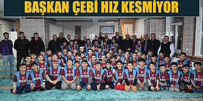 Başkan Çebi Hız Kesmiyor