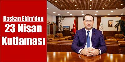 Başkan Ekim’den 23 Nisan Kutlaması