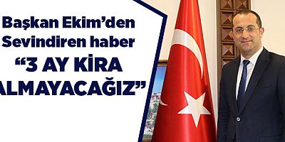 Başkan Ekim'den Kiracı Esnafa İyi Haber