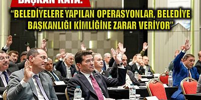 Başkan Kaya: “belediyelere yapılan operasyonlar, belediye başkanlığı kimliğine zarar veriyor” 