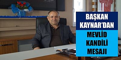 Başkan Kaynar’dan Mevlid Kandili Mesajı