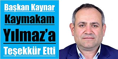 Başkan Kaynar Kaymakam Yılmaz’a Teşekkür Etti