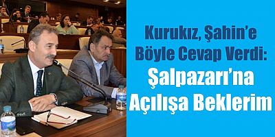 Başkan Kurukız, Şahin’e Cevap Verdi: Açılışa Beklerim