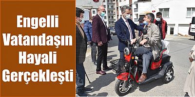 Başkan Mumcu, Engelli Vatandaşın Hayalini Gerçekleştirdi