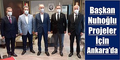 Başkan Nuhoğlu, Projeler İçin Ankara'da...