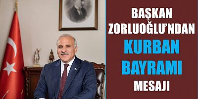 Başkan Zorluoğlu’ndan Kurban Bayramı Mesajı