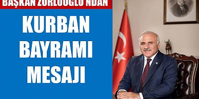 Başkan Zorluoğlu’ndan Kurban Bayramı mesajı