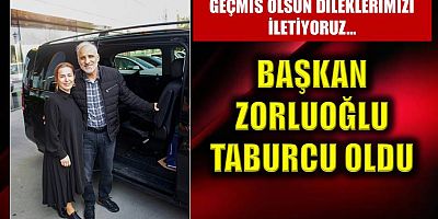 Başkan Zorluoğlu taburcu oldu